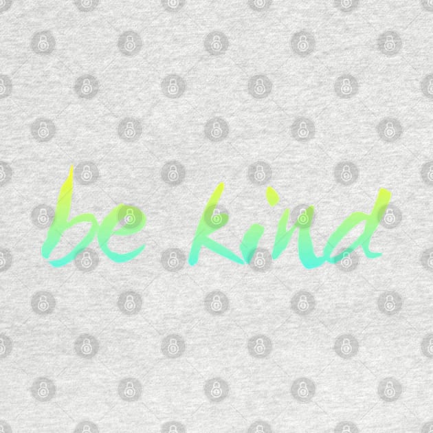 Just be kind. always be a kind human by BoogieCreates